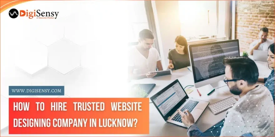 How To Hire a Trusted Website Designing Company in Lucknow?